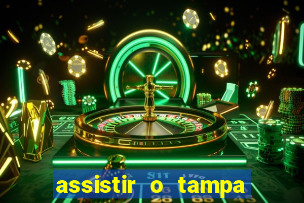 assistir o tampa da bola